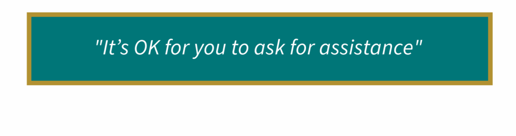 It’s OK for you to ask for assistance